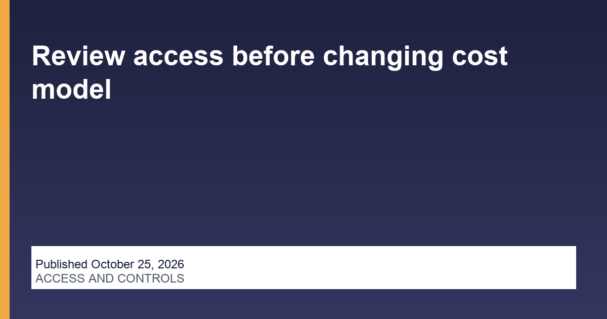 Review access before changing cost model