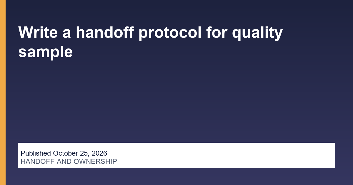 Write a handoff protocol for quality sample