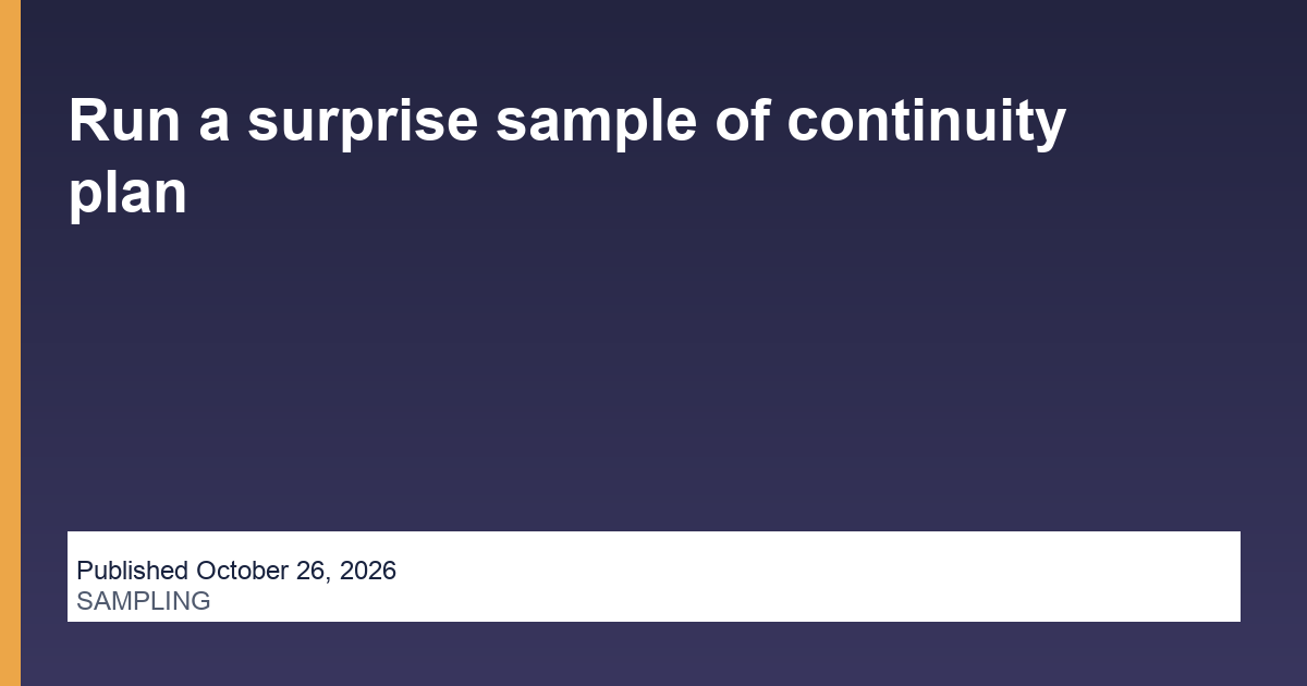 Run a surprise sample of continuity plan