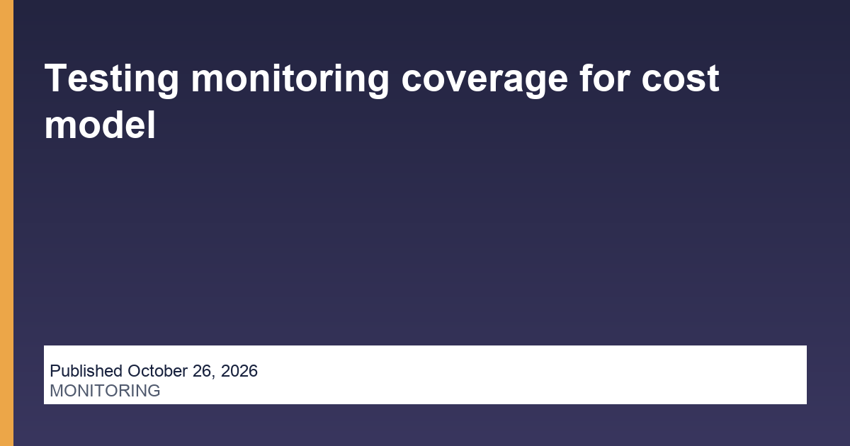 Testing monitoring coverage for cost model editorial illustration