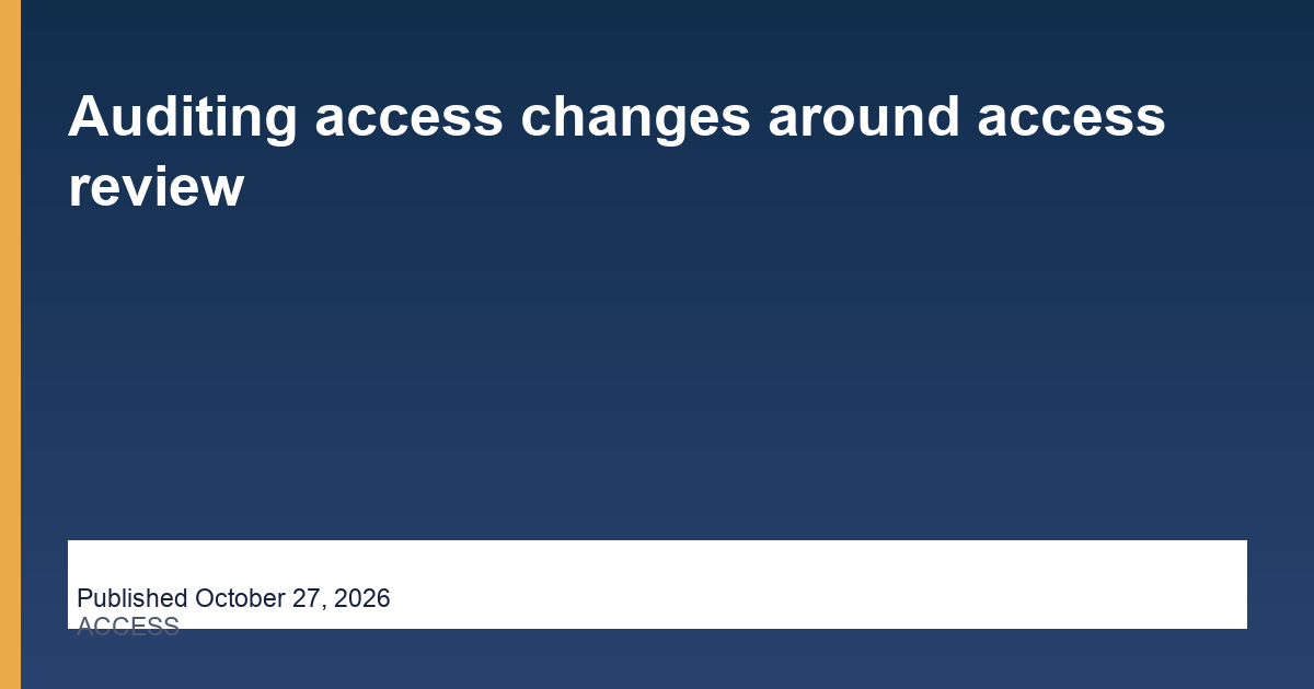 Auditing access changes around access review editorial illustration