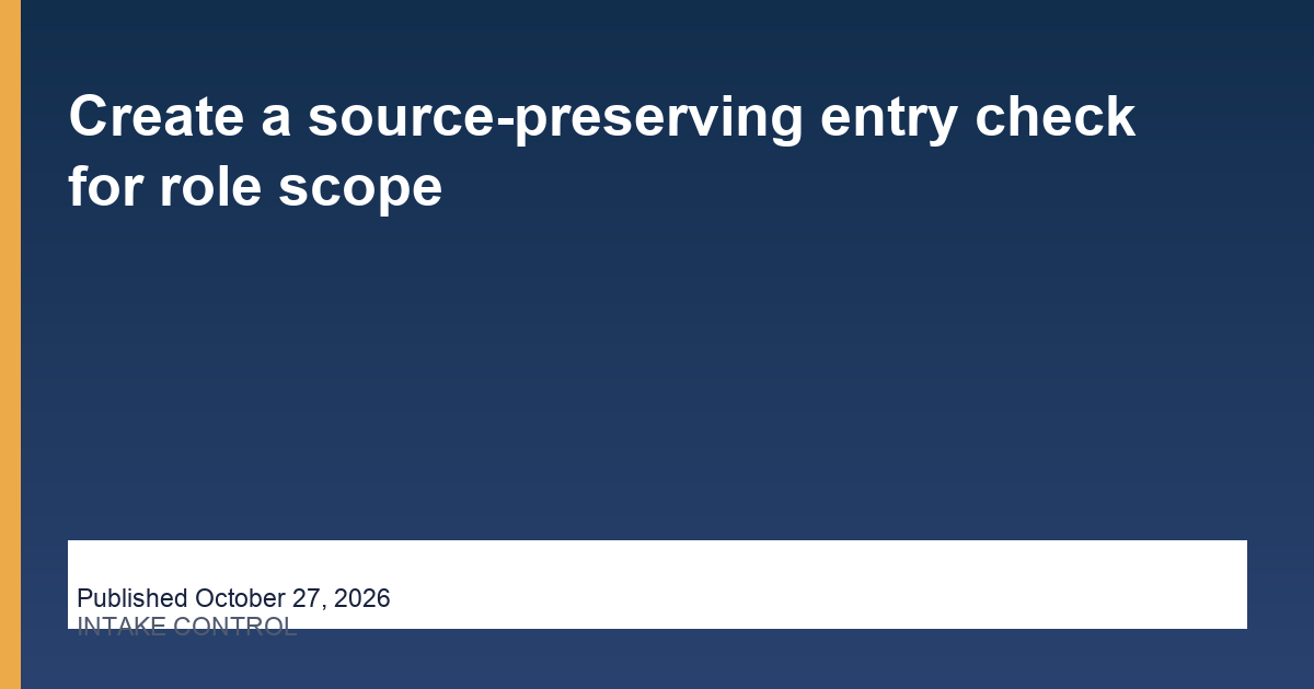 Create a source-preserving entry check for role scope