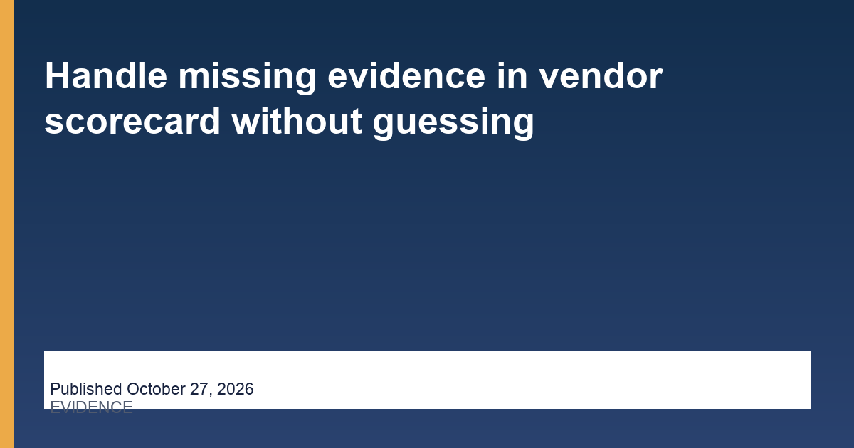 Handle missing evidence in vendor scorecard without guessing