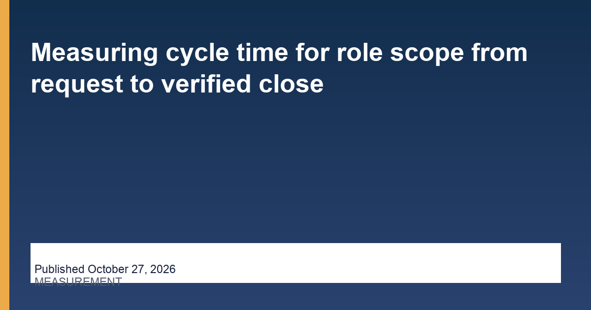 Measuring cycle time for role scope from request to verified close editorial illustration