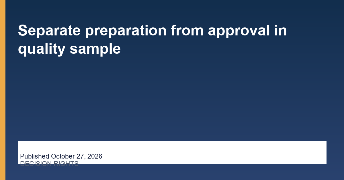 Separate preparation from approval in quality sample