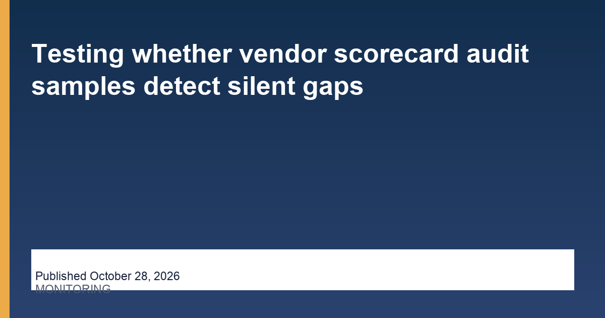 Testing whether vendor scorecard audit samples detect silent gaps editorial illustration