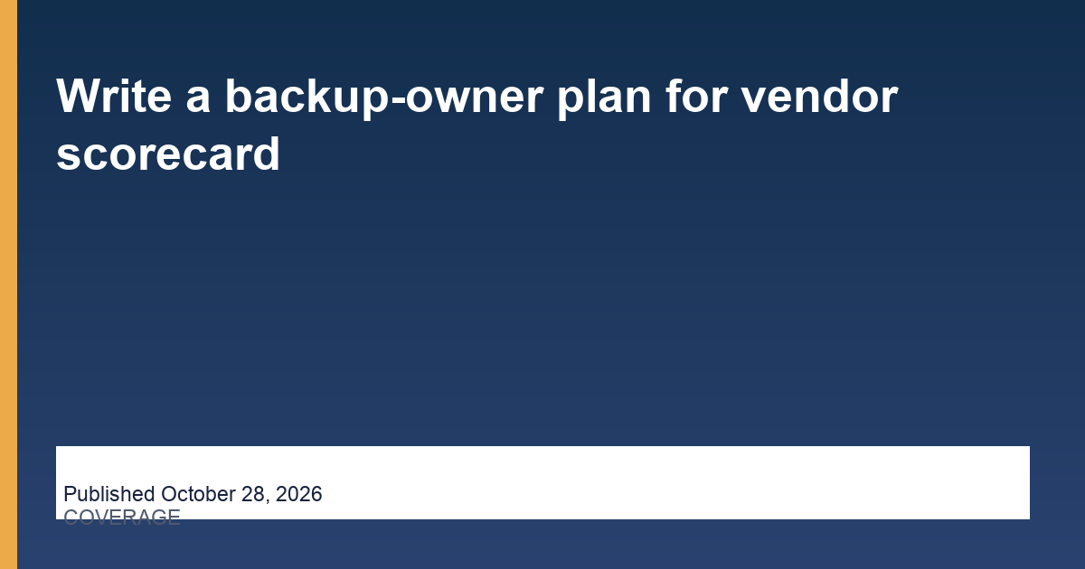 Write a backup-owner plan for vendor scorecard